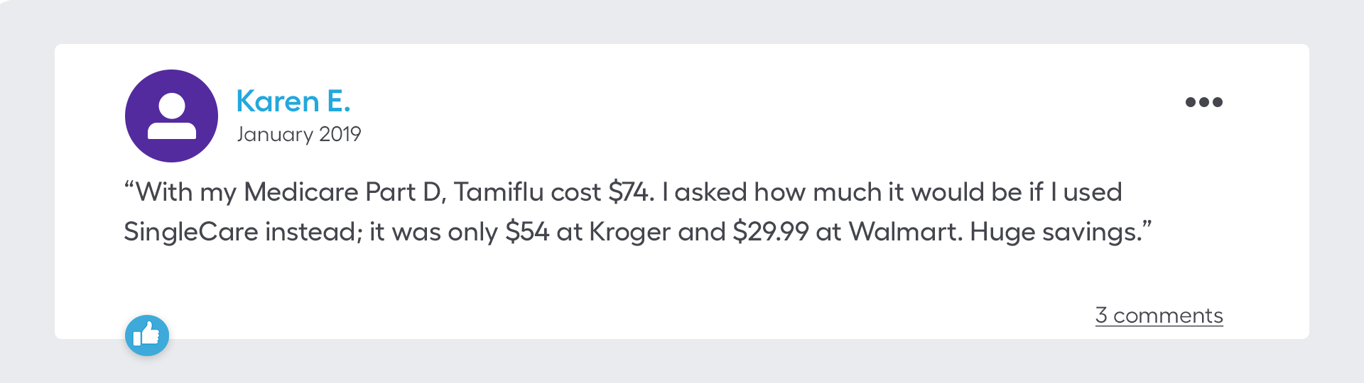 With my Medicare Part D, Tamiflu cost $74. I asked how much it would be if I used SingleCare instead; it was only $54 at Kroger and $29.99 at Walmart. Huge savings.