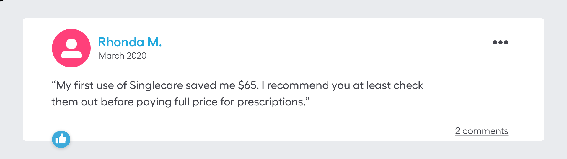 My first use of SingleCare saved me $65. I recommend you at least check them out before paying full price for prescriptions.