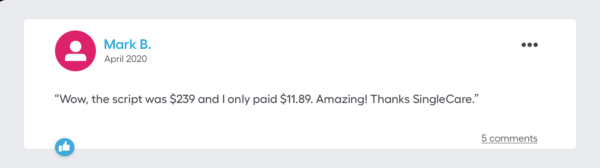 Wow, the script was $239 and I only paid $11.89. Amazing! Thanks SingleCare.