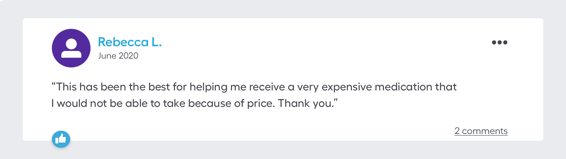 This has been the best for helping me receive a very expensive medication that I would not be able to take because of price. Thank you.