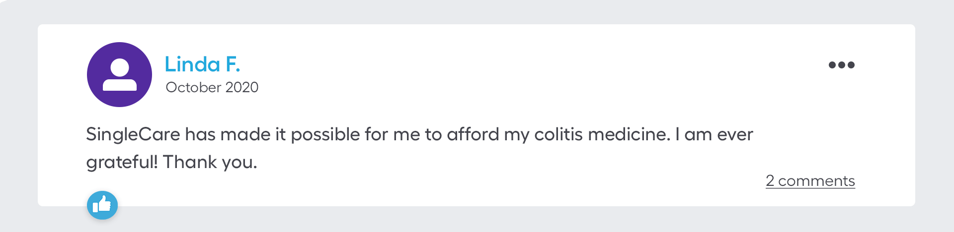 SingleCare has made it possible for me to afford me colitis medicine. I am ever grateful! Thank you.