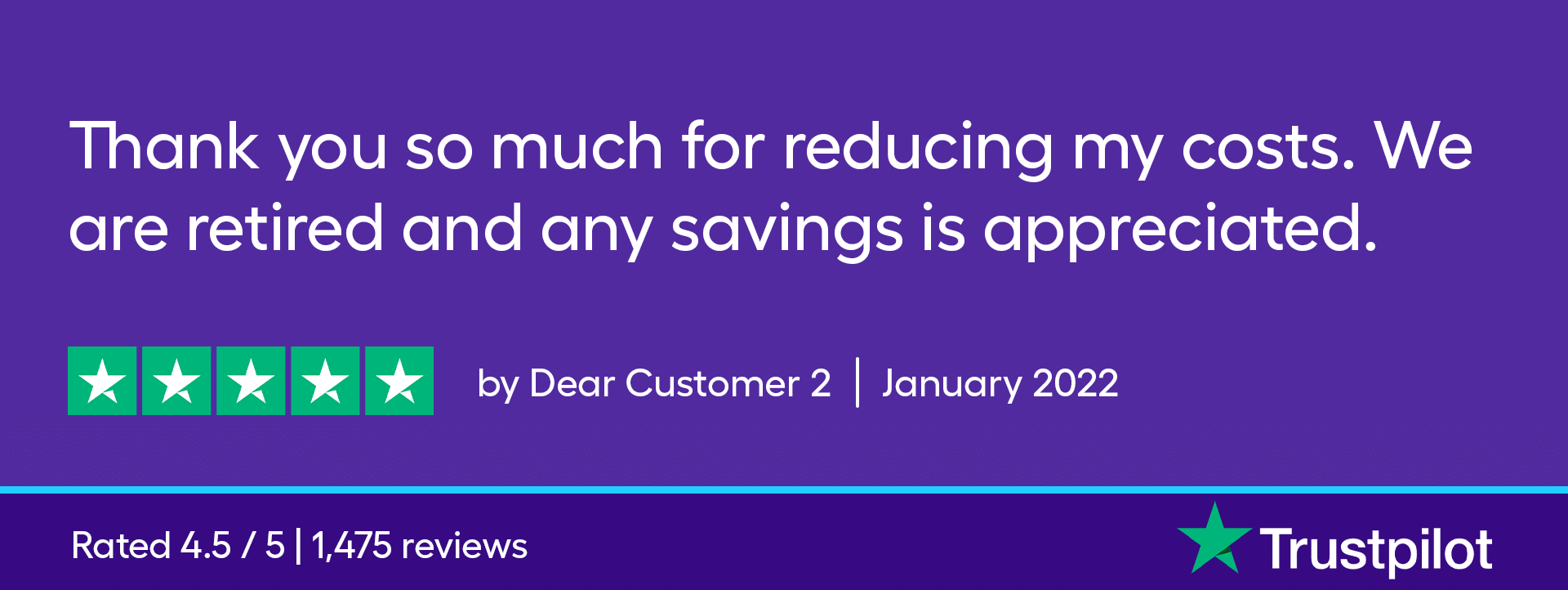 Thank you so much for reducing my costs. We are retired and any savings is appreciated. 