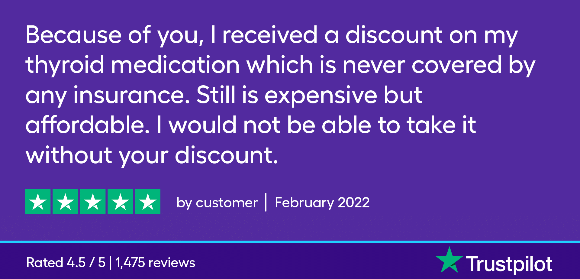 Because of you, I received a discount on my thyroid medication which is never covered by any insurance. Still is expensive but affordable. I would not be able to take it with out your discount.