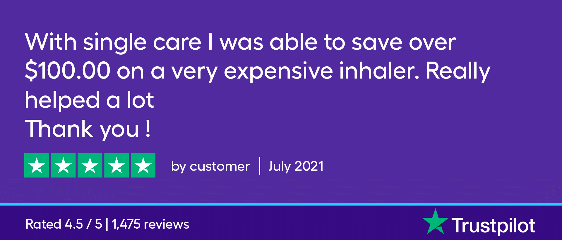 With SingleCare I was able to save over $100 on a very expensive inhaler. Really helped a lot. Thank you!