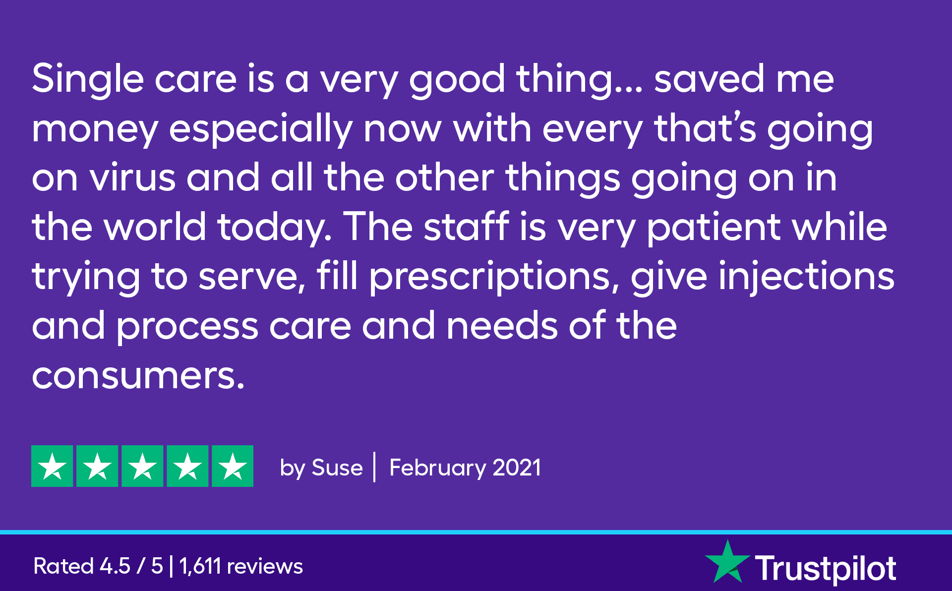 SingleCare is a very good thing, especially now with everything that's going on with the virus and in the world. It saved me money. The staff is very patient while trying to serve, fill prescriptions, give injections and process care, and needs of the consumers.