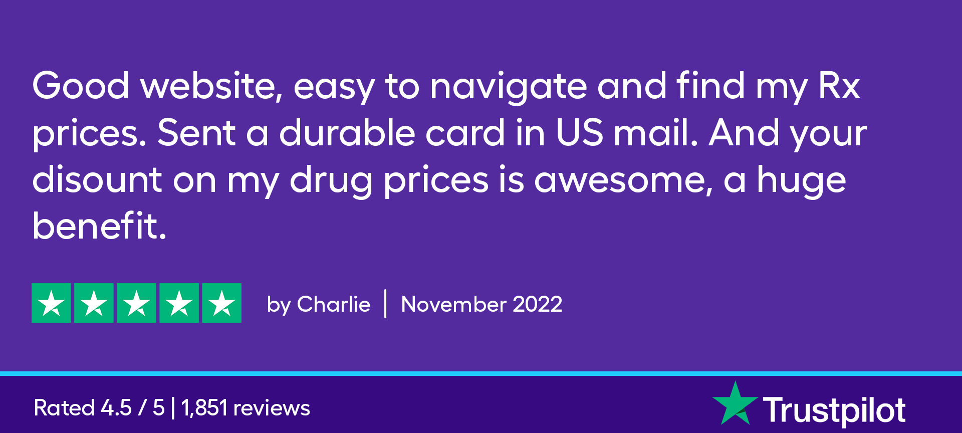 Good website, easy to navigate and find my flu prices. Sent a durable card in US mail. And your discount on my drug prices is awesome, a huge benefit.