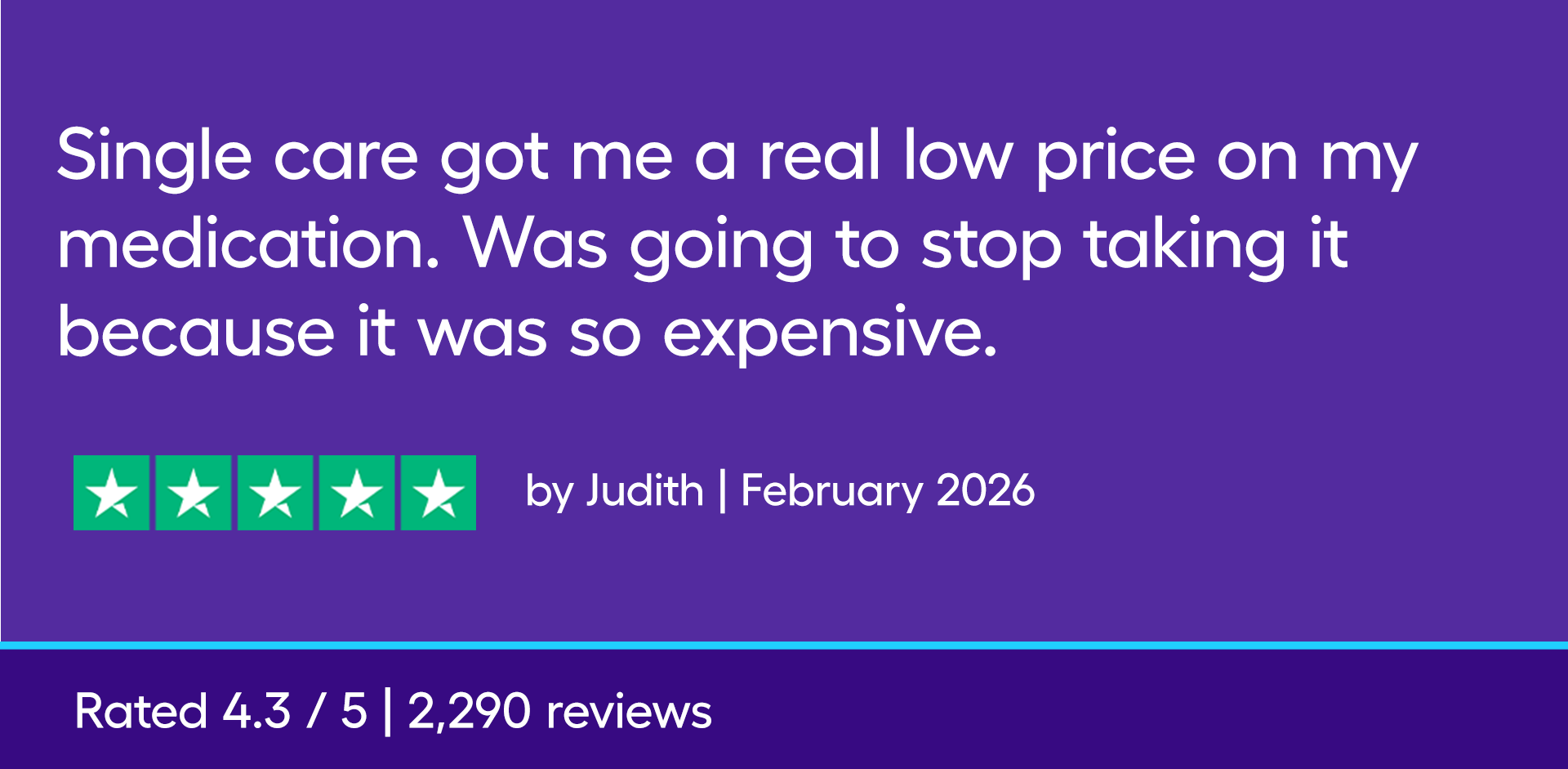 Single care got me a real low price on my medication. Was going to stop taking it because it was so expensive.